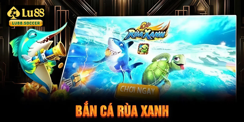 Những ưu điểm của game bắn cá Rùa Xanh