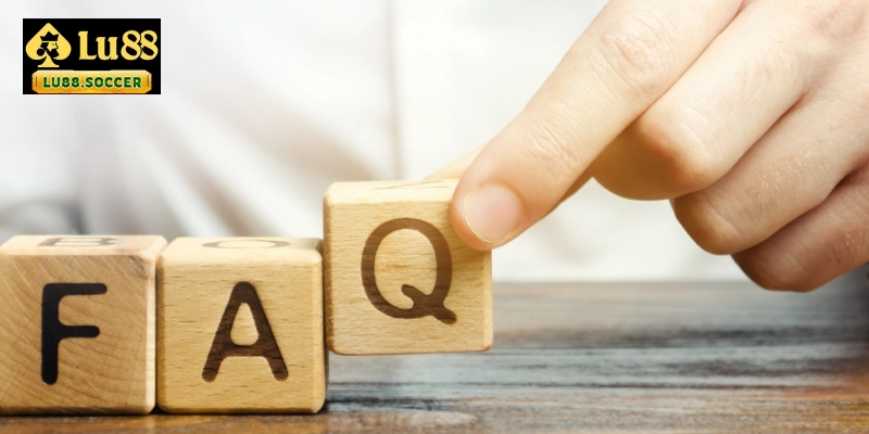 Câu hỏi thường gặp LU88 khi người chơi tham gia